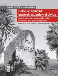 Colonia Dignidad entre el recuerdo y el olvido - Meike Dreckmann-Nielen - ebook