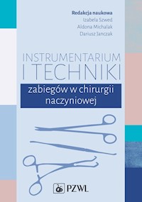 Instrumentarium i techniki zabiegów w chirurgii naczyniowej - Szwed Izabela, Michalak Aldona, Janczak Dariusz - książka