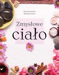 Zmysłowe ciało - Łopuchow Hanna, Jucewicz Monika - książka