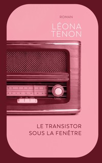 Le transistor sous la fenêtre - Léona Tenon - ebook