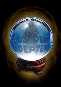 Aus dem Adepten - Johannes H. von Hohenstätten - ebook