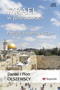Izrael w proroctwach Przyjdź królestwo Twe MP3 - Daniel i Piotr Olszewski - audiobook
