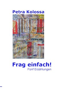 Frag einfach! - Petra Kolossa - ebook