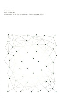 Zrób to inaczej Przewodnik po sztuce, biznesie i aktywności obywatelskiej - Rowntree Julia - książka