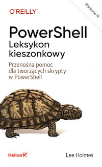 PowerShell Leksykon kieszonkowy Przenośna pomoc dla tworzących skrypty w PowerShell - Holmes Lee - książka
