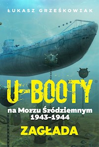 U-Booty na Morzu Śródziemnym 1943-1944. Zagłada - Grześkowiak Łukasz - ebook
