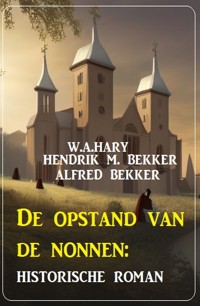 De opstand van de nonnen: historische roman - W. A. Hary - ebook