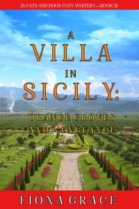 A Villa in Sicily: Orange Groves and Vengeance (A Cats and Dogs Cozy Mystery—Book 5) - Fiona Grace - ebook