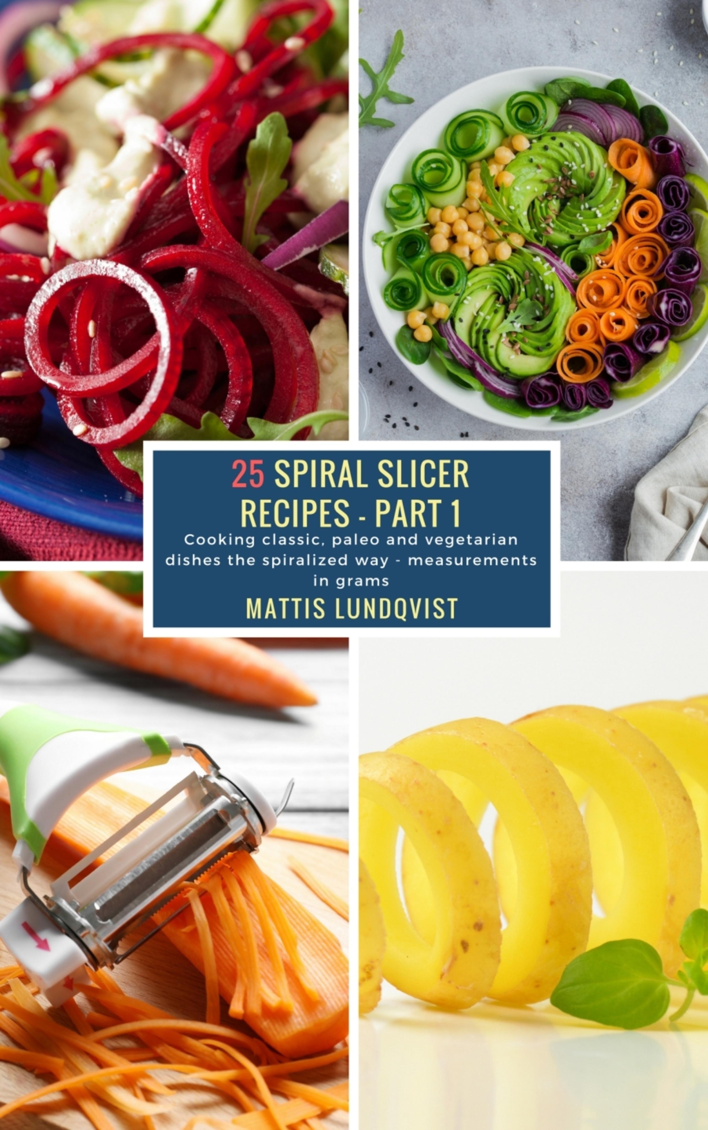 25 Spiral Slicer Recipes - Part 1