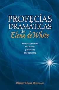 Profecías dramáticas de Elena de White - Herbert Edgar Douglass - ebook