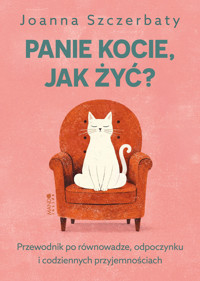 Panie kocie, jak żyć? Przewodnik po równowadze, odpoczynku i codziennych przyjemnościach - Joanna Szczerbaty - ebook + audiobook + książka