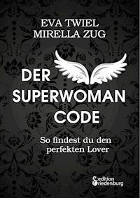 Der Superwoman Code - So findest du den perfekten Lover - Eva Twiel - ebook