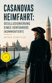 Casanovas Heimfahrt: Desillusionierung eines Verführers (Kommentiert) - Arthur Schnitzler - ebook