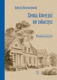 Ziemia, której już nie zobaczysz  - Andrzej Rostworowski - ebook + książka