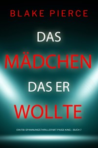 Das Mädchen, das er wollte (Ein FBI-Spannungsthriller mit Paige King – Buch 7) - Blake Pierce - ebook