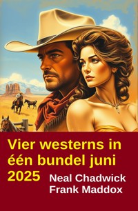 Vier westerns in één bundel juni 2025 - Neal Chadwick - ebook