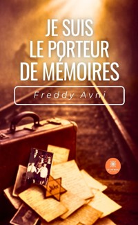 Je suis le porteur de mémoires - Freddy Avni - ebook