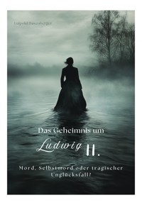 Das Geheimnis um Ludwig II. - Luipold Daxenberger - ebook