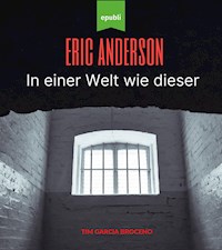 Eric Anderson - In einer Welt wie dieser - Tim Garcia Broceno - ebook