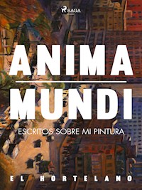 Anima mundi. Escritos sobre mi pintura - El Hortelano - ebook