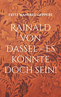 Rainald von Dassel - Es könnte doch sein! - Fritz Manfred Geppert - ebook
