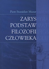 Zarys podstaw filozofii człowieka - Mazur Piotr Stanisław - książka