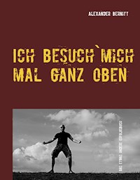 Ich besuch`mich mal ganz oben - Alexander Bernitt - ebook