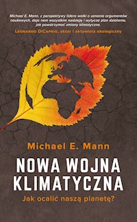 Nowa wojna klimatyczna. Jak ocalić naszą planetę? - Michale E. Mann - ebook