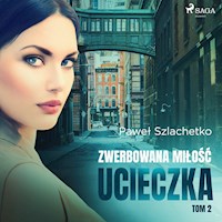 Zwerbowana miłość. Zwerbowana miłość. Ucieczka - Paweł Szlachetko - ebook + audiobook