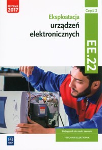 Eksploatacja urządzeń elektronicznych Kwalifikacja EE.22 Podręcznik do nauki zawodu technik elektronik Część 2 - Brzozowski Piotr - książka