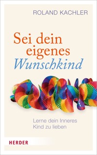 Sei dein eigenes Wunschkind - Kachler Roland - ebook