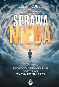 Sprawa nieba. Śledztwo dziennikarskie dotyczące życia po śmierci - Strobel Lee - ebook