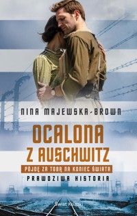 Ocalona z Auschwitz. Pójdę za Tobą na koniec świata - Nina Majewska-Brown - ebook + książka