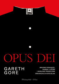 Opus Dei. Brudne pieniądze, handel ludźmi i skrajnie prawicowa organizacja kościelna - Gore Gareth - ebook