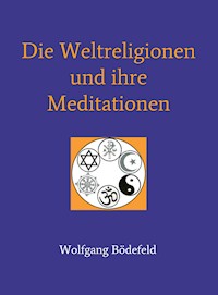 Die Weltreligionen und  ihre Meditationen - Wolfgang Bödefeld - ebook