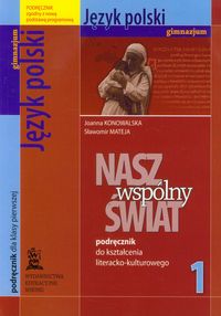 Nasz wspólny świat 1 język polski podręcznik do kształcenia literacko-kulturowego - Konowalska Joanna, Mateja Sławomir - książka