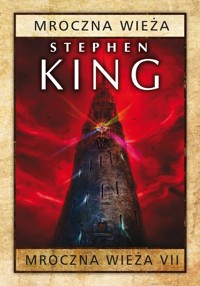 Mroczna Wieża VII Mroczna Wieża - Stephen King - książka