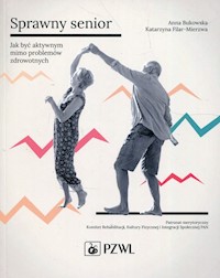 Sprawny senior Jak być aktywnym mimo problemów zdrowotnych - Bukowska Anna, Filar-Mierzwa Katarzyna - książka