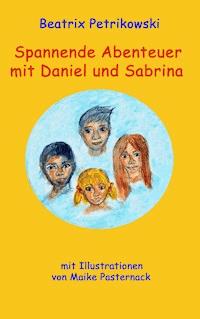Spannende Abenteuer mit Daniel und Sabrina - Beatrix Petrikowski - ebook