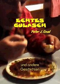 Echtes Gulasch - Peter J. Gnad - ebook