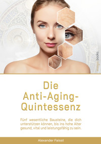Die Anti-Aging-Quintessenz - Alexander Faisst - ebook
