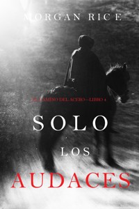 Solo los Audaces (El Camino del Acero—Libro 4) - Rice Morgan - ebook