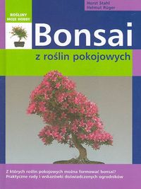 Bonsai z roślin pokojowych - Stahl Horst, Ruger Helmut - książka