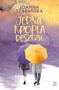 Jedna kropla deszczu - Joanna Szarańska - ebook + książka