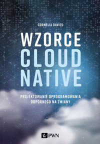 Wzorce Cloud Native. Projektowanie oprogramowania odpornego na zmiany - Cornelia Davies - książka