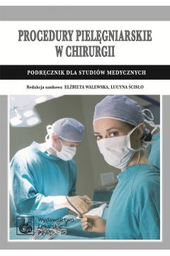 Procedury pielęgniarskie w chirurgii. Podręcznik dla studiów medycznych - Lucyna Ścisło, Elżbieta Walewska - książka