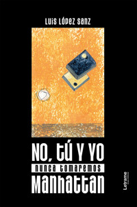 No, tú y yo nunca tomaremos Manhattan - Luis López Sanz - ebook