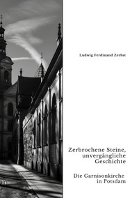 Zerbrochene Steine, unvergängliche Geschichte - Ludwig Ferdinand Zerbst - ebook