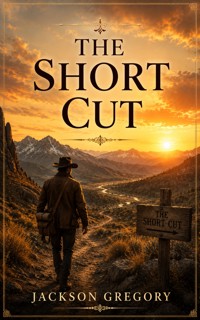 The Short Cut - Jackson Gregory - ebook