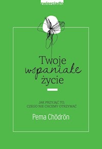 Twoje wspaniałe życie - Chodron Pema - książka